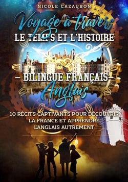 Voyage à travers le Temps et l’Histoire – Bilingue Français–Anglais - Apprendre le Francais a travers des histoires, #2