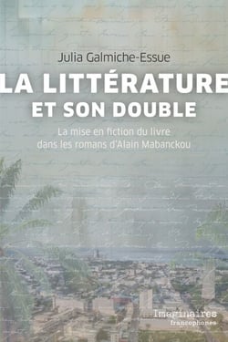 La littérature et son double - La mise en fiction du livre dans les romans d'Alain Mabanckou
