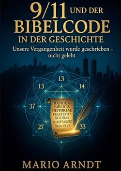 9/11 und der Bibelcode in der Geschichte - Unsere Vergangenheit wurde geschrieben - nicht gelebt