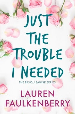 Just the Trouble I Needed - The Bayou Sabine Series, #3