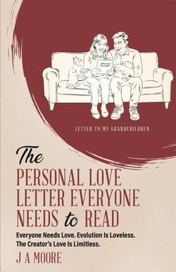 The Personal Love Letter Everyone Needs to Read: Everyone Needs Love. Evolution Is Loveless. The Creator's Love Is Limitless.