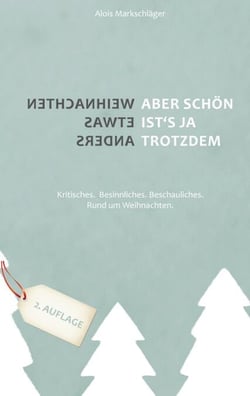 Weihnachten etwas anders -  Aber schön ist's ja trotzdem - Kritisches.Besinnliches.Beschauliches.Rund um Weihnachten