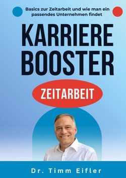 Karrierebooster Zeitarbeit - Beschäftigungsform für die Zukunft des Arbeitsmarktes. Grundlagen, Mehrwert und wie man ein passendes Zeitarbeitsunternehmen findet.