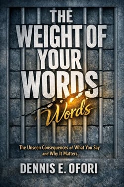 The Weight of Your Words:The Unseen Consequences of What You Say and Why IT Matters