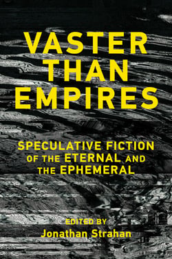 Vaster than Empires - Speculative Fiction of the Eternal and the Ephemeral