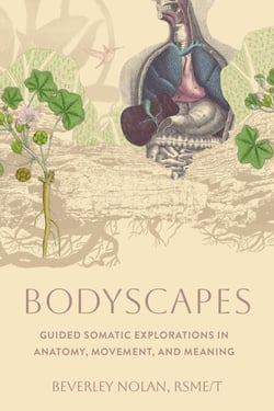 Bodyscapes - Guided Somatic Explorations in Anatomy, Movement, and Meaning