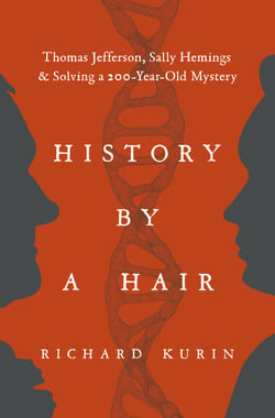 History by a Hair - Thomas Jefferson, Sally Hemings &amp; Solving a 200-Year-Old Mystery