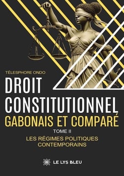 Droit constitutionnel gabonais et comparé - Tome 2 - Les régimes politiques contemporains