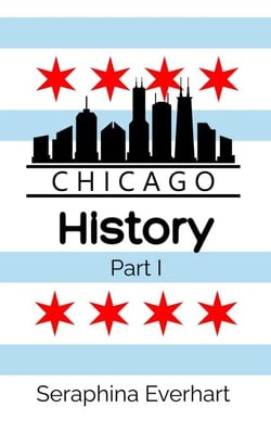 Chicago History: Part 1 - Chicago History, #1