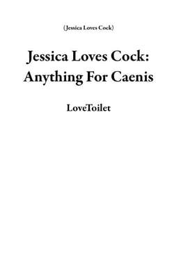 Jessica Loves Cock: Anything For Caenis - Jessica Loves Cock