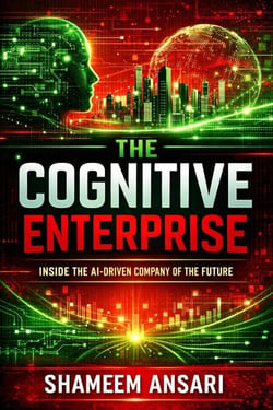 The Cognitive Enterprise: Inside the AI-Driven Company of the Future