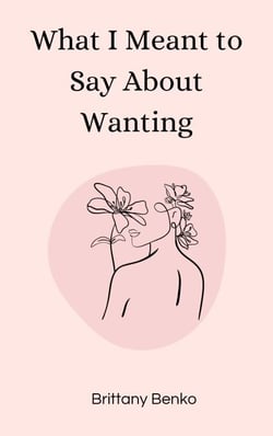 What I Meant to Say About Wanting
