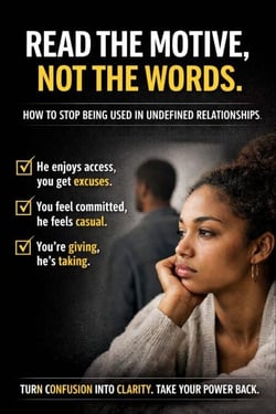 Read The Motive, Not The Words: how to Stop being Used in Undefined Relationships.