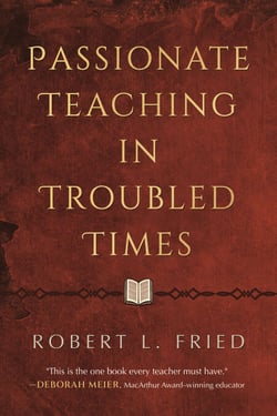 Passionate Teaching in Troubled Times - Lessons for Today's Classroom