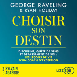 Choisir son destin - Discipline, quête de sens et dépassement de soi : les leçons de vie d'un coach d'exception