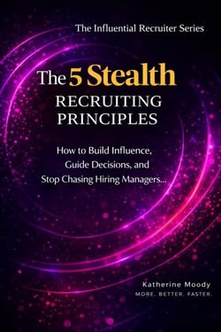 The 5 Stealth Recruiting Principles - The Influential Recruiter