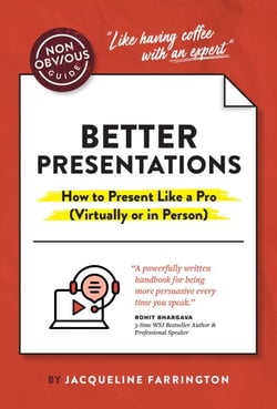 The Non-Obvious Guide to Better Presentations - How to Present Like a Pro (Virtually or in Person)