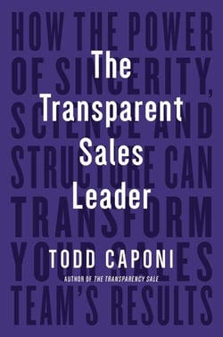 The Transparent Sales Leader - How The Power of Sincerity, Science &amp; Structure Can Transform Your Sales Team's Results