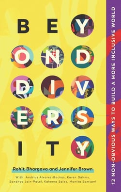 Beyond Diversity - 12 Non-Obvious Ways To Build A More Inclusive World
