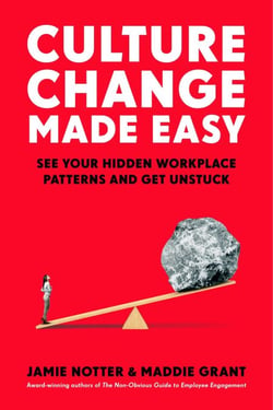 Culture Change Made Easy - See Your Hidden Workplace Patterns and Get Unstuck