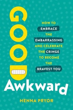 Good Awkward - How to Embrace the Embarrassing and Celebrate the Cringe to Become The Bravest You