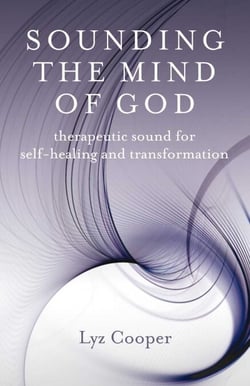 Sounding the Mind of God - Therapeutic Sound for Self-healing and Transformation