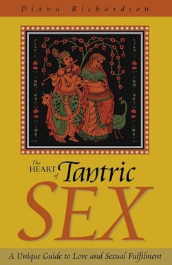 The Heart of Tantric Sex - A Unique Guide to Love and Sexual Fulfillment