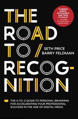 Road to Recognition - The A-to-Z Guide to Personal Branding for Accelerating Your Professional Success in The Age of Digital Media