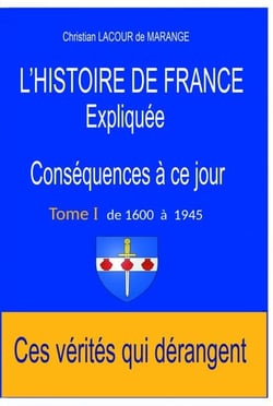 L'Histoire de France expliquée. Conséquences à ce jour. - Ces vérités qui dérangent