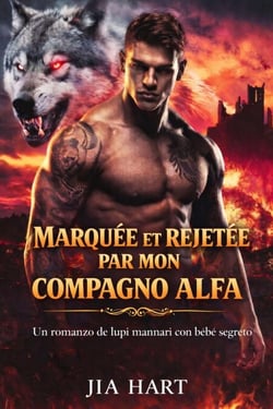 Marquée et rejetée par mon compagnon alpha: une romance de loup-garou avec bébé secret