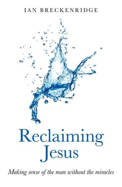 Reclaiming Jesus - Making Sense of the Man without the Miracles