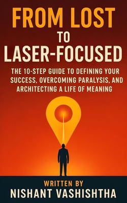 From Lost to Laser-Focused: The 10-Step Guide to Defining Your Success, Overcoming Paralysis, and Architecting a Life of Meaning. ( One the best self development guide and motivational book )