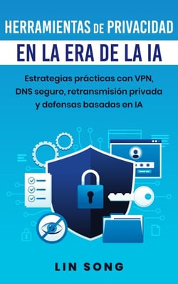 Herramientas de privacidad en la era de la IA: Estrategias prácticas con VPN, DNS seguro, retransmisión privada y defensas basadas en IA - Crea tu propia VPN
