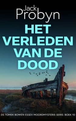 Het Verleden van de Dood: Een Britse misdaadthrillermysterie - DS Tomek Bowen Essex Moordmysterie-serie, #10