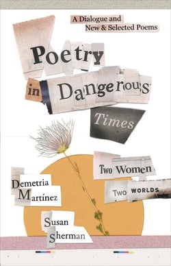 Poetry in Dangerous Times: Two Women, Two Worlds: A Dialogue and New &amp; Selected Poems