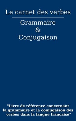 Le carnet des verbes : Grammaire et Conjugaison