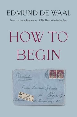 How to Begin - From the Sunday Times bestselling author of The Hare with Amber Eyes