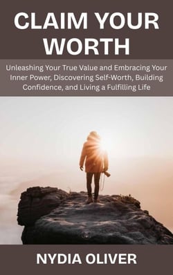 Claim Your Worth: Unleashing Your True Value and Embracing Your Inner Power, Discovering Self-Worth, Building Confidence, and Living a Fulfilling Life