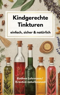 Kindgerechte Tinkturen - einfach, sicher &amp; natürlich