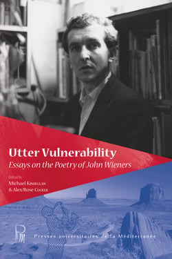 Utter Vulnerability - Essays on the Poetry of John Wieners
