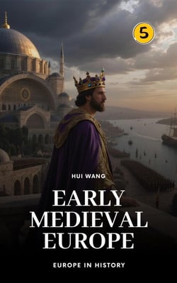 Early Medieval Europe: Europe in History - Europe in History, #5