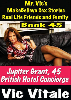 Mr. Vic’s  MakeBelieve Sex Stories Real Life Friends and Family  Book 45