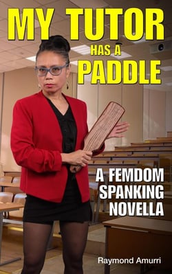 My Tutor Has a Paddle: A FemDom Spanking Novella