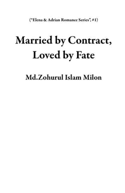 Married by Contract, Loved by Fate - “Elena &amp; Adrian Romance Series”, #1