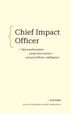 Chief Impact Officer - Real transformation comes from human—not just artificial—intelligence