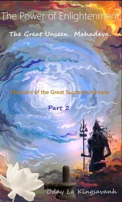 The Power of Enlightenment. The Great Unseen. Mahadeva. Memoirs of the Great Supreme Nirvana. Part 2.