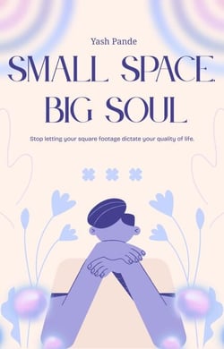 Small Space Big Soul: Stop letting your square footage dictate your quality of life