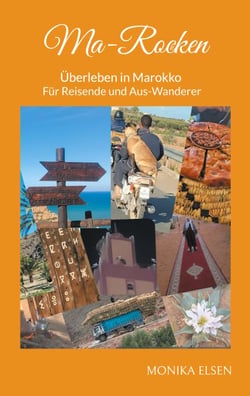 Ma-Rocken - Überleben in Marokko - Für Reisende und Aus-Wanderer