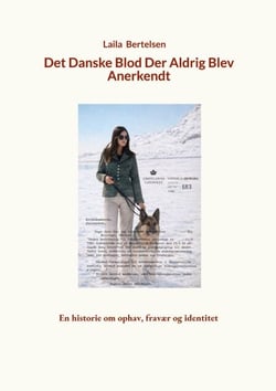 Det danske blod der aldrig blev anerkendt - En historie om ophav, fravær og identitet