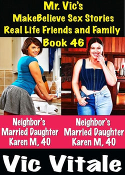 Mr. Vic’s  MakeBelieve Sex Stories Real Life Friends and Family  Book 46